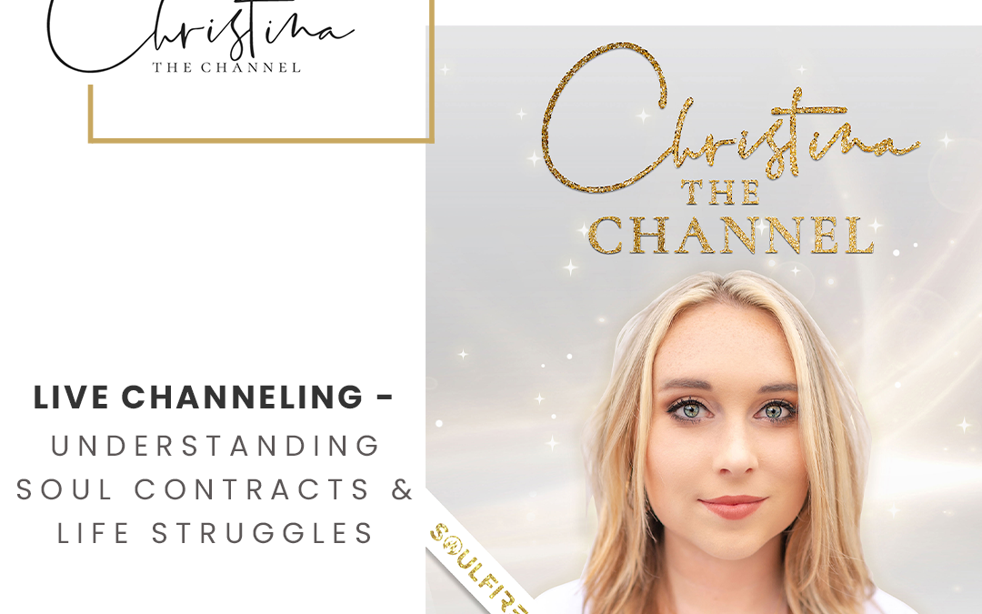 521: Live Channeling – Understanding Soul Contracts & Life Struggles