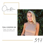 547: Two Aries on Detachment, ft. Teal Cooper