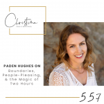 557: Paden Hughes on Boundaries, People-Pleasing, & the Magic of Two Hours