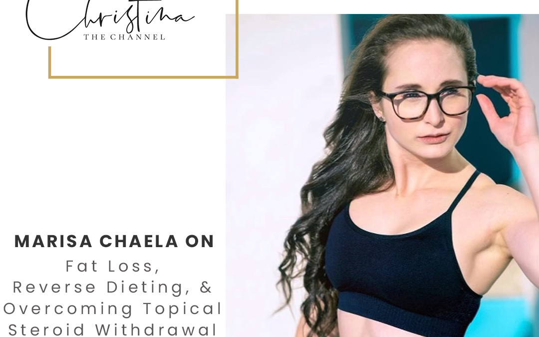558: Marisa Chaela on Fat Loss, Reverse Dieting, & Overcoming Topical Steroid Withdrawal