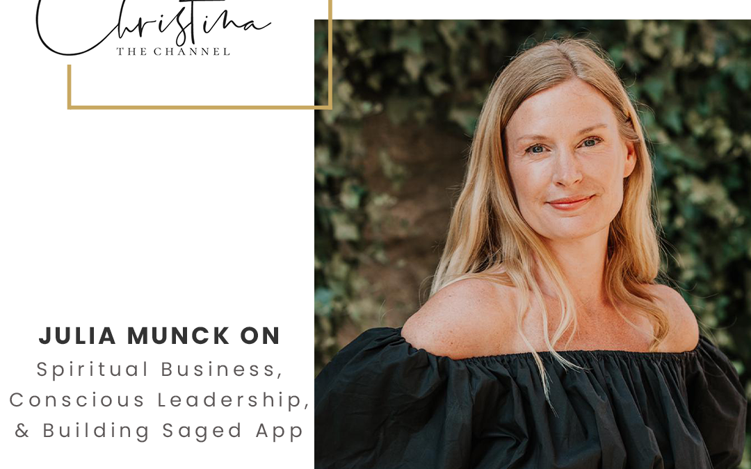 559: Julia Munck on Spiritual Business, Conscious Leadership, & Building Saged App