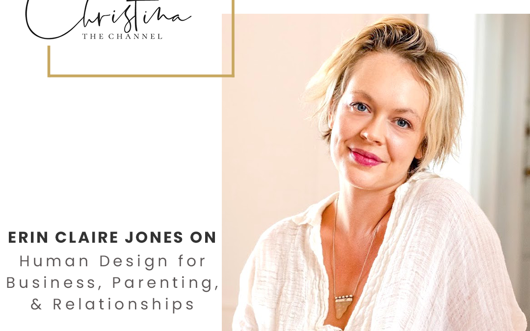 561: Erin Claire Jones on Human Design for Business, Parenting, & Relationships