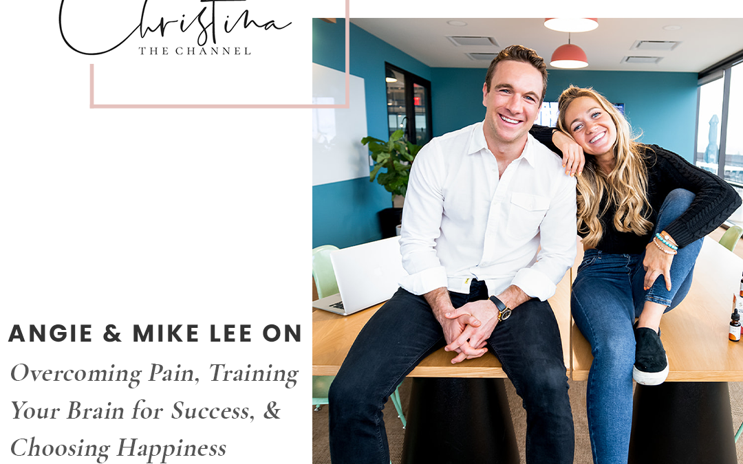 368: Angie & Mike Lee on Overcoming Pain, Training Your Brain for Success, & Choosing Happiness