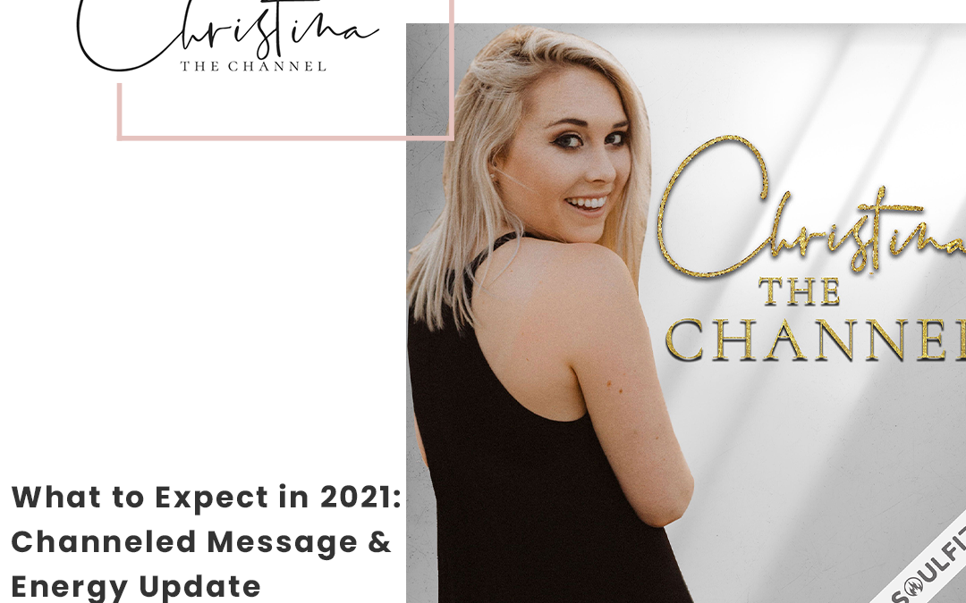 382: What to Expect in 2021 – Channeled Message & Energy Update