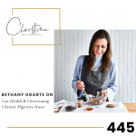 445: Bethany Ugarte on Gut Health & Overcoming Chronic Digestive Issues