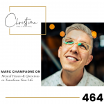 464: Marc Champagne on Mental Fitness & Questions to Transform Your Life