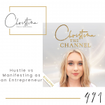 491: Hustle vs Manifesting as an Entrepreneur