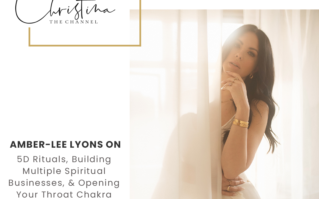 499: Amber-Lee Lyons on 5D Rituals, Building Multiple Spiritual Businesses, & Opening Your Throat Chakra