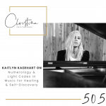 505: Kaitlyn Kaerhart on Numerology & Light Codes in Music for Healing & Self-Discovery