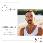512: Chase Ramey on Empowered Masculine Energy & Fulfilling Relationships