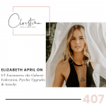 407: Elizabeth April on ET Encounters, the Galactic Federation, Psychic Upgrades & Attacks