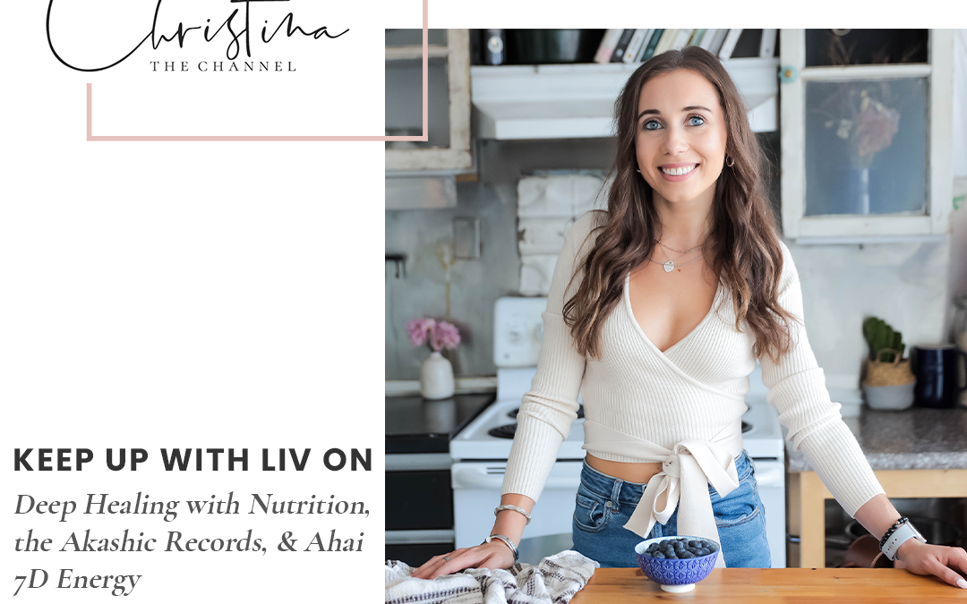 432: Keep Up with Liv on Deep Healing with Nutrition, the Akashic Records, & Ahai 7D Energy